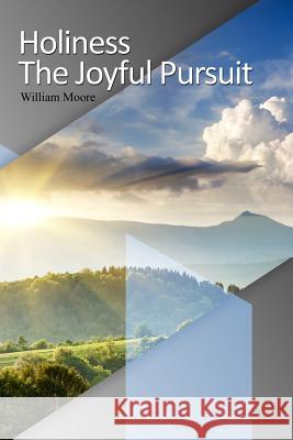 Holiness: The Joyful Pursuit William Moore 9781480992856 Dorrance Publishing Co.