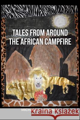 Tales from Around the African Campfire Michael C. Tredway 9781480993471 Dorrance Publishing Co.