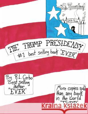 The Trump Presidensy: #1 best selling book EVER Corbo, R. L. 9781480993549 Dorrance Publishing Co.