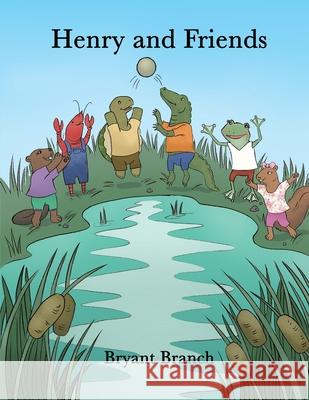 Henry and Friends Bryant Branch 9781480994805 Dorrance Publishing Co.