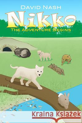 Nikko: The Adventure Begins David Nash 9781480994829 Dorrance Publishing Co.