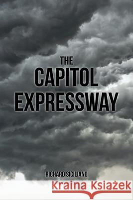 The Capitol Expressway: General Fiction Siciliano Richard 9781480994973 Dorrance Publishing Co.