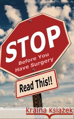 STOP Before You Have Surgery: Read This!! King, Donald Donovan 9781480996960 Dorrance Publishing Co.