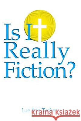 Is It Really Fiction? Lue Ann Tucker 9781480996991 Dorrance Publishing Co.