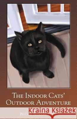 The Indoor Cats' Outdoor Adventure Carl Rudolph Small 9781480997547