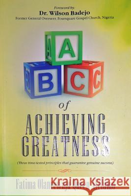 ABC of Achieving Greatness Fatima Olanrewaju Queen Afelumo 9781481003414 Createspace