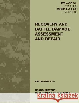 Recovery and Battle Damage Assessment and Repair (FM 4-30.31 / MCRP 4-11.4A) Corps, U. S. Marine 9781481003452 Createspace