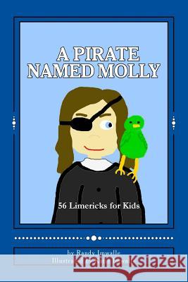 A Pirate Named Molly: 56 Illustrated Limericks For Kids Imwalle, Katie 9781481003636 Createspace