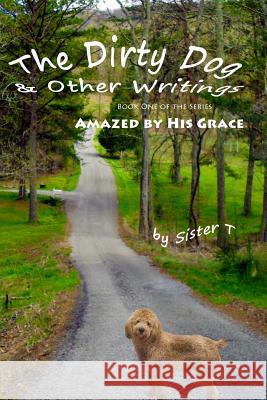 The Dirty Dog & Other Writings Sister T 9781481003902 Createspace