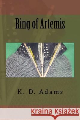 Ring of Artemis K. D. Adams 9781481004008 Createspace