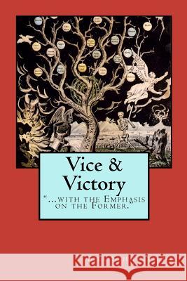 Vice and Victory: With the Emphasis on the Former Bill Schmalfeldt 9781481004114 Createspace