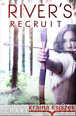 River's Recruit Charlotte Abel Kris Kendall 9781481004718 Createspace