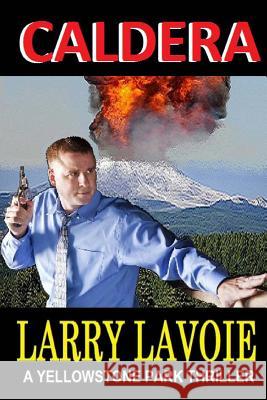 Caldera: A Yellowstone park thriller Lavoie, Larry E. 9781481005494