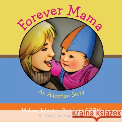 Forever Mama: An Adoption Story Melissa Johnston-Burnham Matt Olson 9781481005524 Createspace