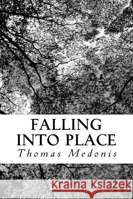 Falling Into Place Thomas Medonis 9781481006200 Createspace
