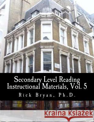 Secondary Level Reading Instructional Materials, Vol. 5 Rick Bryan 9781481006279 Createspace