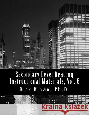 Secondary Level Reading Instructional Materials, Vol. 6 Rick Bryan 9781481006439 Createspace