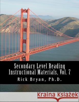 Secondary Level Reading Instructional Materials, Vol. 7 Rick Bryan 9781481006569 Createspace