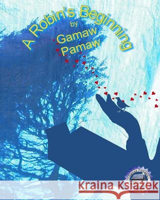 A Robin's Beginning Gamaw Pamaw 9781481007214 Createspace