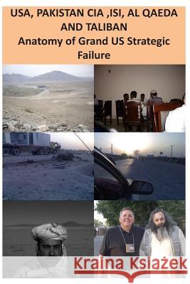 USA, ISI, AL QAEDA and TALIBAN Anatomy of Grand US Strategic Failure Agha Humayun Amin 9781481007641