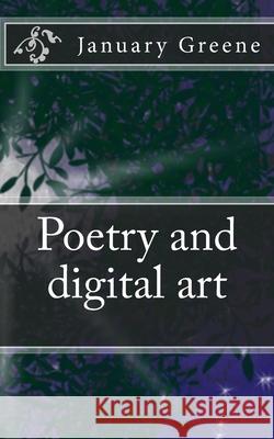 Poetry and Digital art January Greene 9781481007849 Createspace Independent Publishing Platform