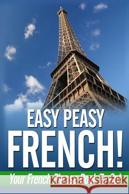 Easy Peasy French! Your French Phrase Book To Go! Fournier, Danielle 9781481008457