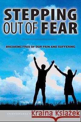 Stepping Out of Fear: Breaking Free of Our Pain and Suffering Krishnananda Trob Amana Trobe 9781481009928 Createspace