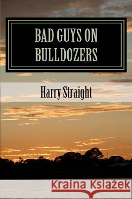 Bad Guys on Bulldozers: The Environmental Voice in Florida-based Crime Fiction Straight, Harry B. 9781481010511 Createspace