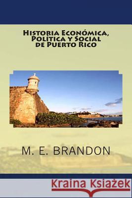 Historia Económica, Política y Social de Puerto Rico: Desde 1898 a 1990 Brandon, M. E. 9781481010689 Createspace