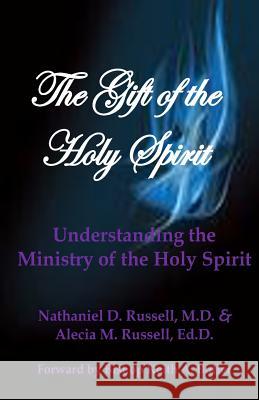 The Gift of the Holy Spirit: Understanding the Ministry of the Holy Spirit Nathaniel &. Alecia Russell 9781481010795 Createspace