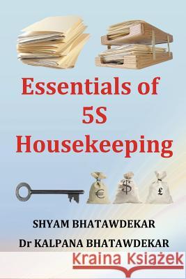 Essentials of 5S Housekeeping Bhatawdekar, Kalpana 9781481010818