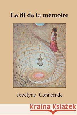 Le fil de la mémoire: (Roman) Connerade, Jocelyne 9781481012416 Createspace