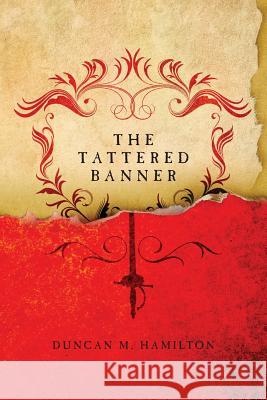 The Tattered Banner Duncan M. Hamilton 9781481013222 Createspace