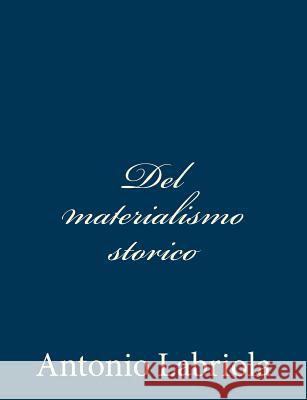 Del materialismo storico Labriola, Antonio 9781481013499