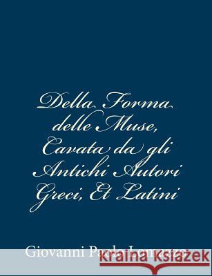 Della Forma delle Muse, Cavata da gli Antichi Autori Greci, Et Latini Lomazzo, Giovanni Paolo 9781481013505 Createspace