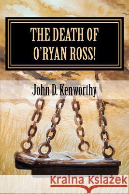 The Death of O'Ryan Ross! John D. Kenworthy 9781481016223 Createspace