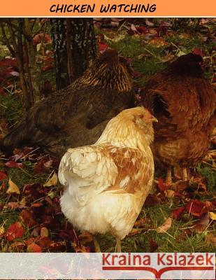 Chicken Watching Marites Castro 9781481016582 Createspace