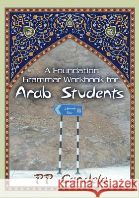A Foundation Grammar Workbook for Arab Students P. P. Candela 9781481016773 Createspace