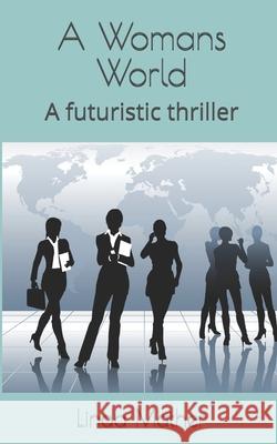 A Womans World: A futuristic thriller Mather, Linda 9781481017572 Createspace