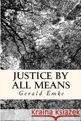 Justice By All Means Emke, Gerald Michael 9781481019637