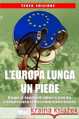 L'Europa lunga un piede: Come il Football Americano ha conquistato il Vecchio Continente Foglio, Massimo 9781481020282 Createspace