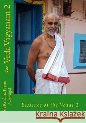 Veda Vigyanam: Essence of the Vedas: Volume 2 Sri Krishna Premi Swamigal S. Ramakrishnan 9781481020671 Createspace