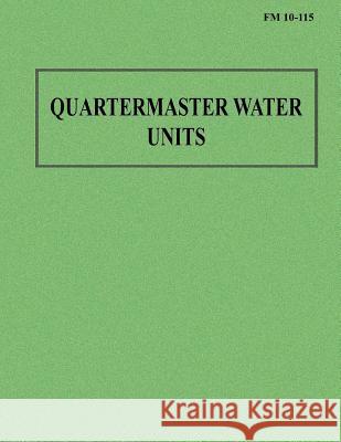 Quartermaster Water Units (FM 10-115) Department Of the Army 9781481020749 Createspace