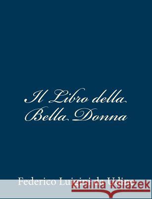 Il Libro della Bella Donna Federico Luigini Da Udine 9781481020787 Createspace