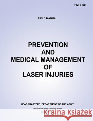 Prevention and Medical Management of Laser Injuries (FM 8-50) Department Of the Army 9781481020909 Createspace