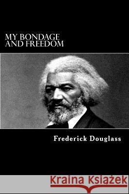 My Bondage and Freedom Frederick Douglass Alex Struik 9781481020947 Createspace