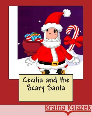 Cecilia and the Scary Santa Em Em Genesis 9781481021067 Createspace