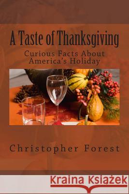 A Taste of Thanksgiving: Curious Facts About America's Holiday Forest, Christopher 9781481021104 Createspace