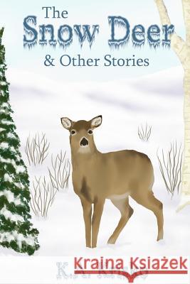 The Snow Deer and Other Stories K. a. Krisko 9781481021890 Createspace Independent Publishing Platform
