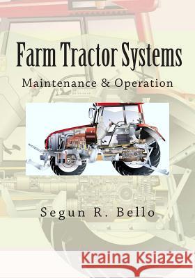 Farm Tractor Systems: Maintenance & Operation Engr Segun R. Bello 9781481022927 Createspace